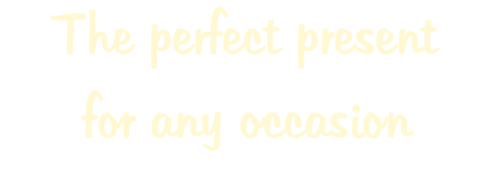 The perfect present  for any occasion